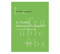 Le Trouble obsessionnel compulsif Le manuel du thérapeute - Alain Sauteraud - Odile Jacob - broché - Essai