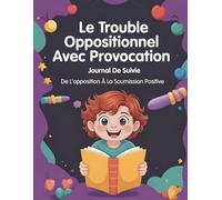 Le Trouble Oppositionnel Avec Provocation Journal De Suivie: De L'opposition À La Soumission Positive