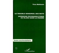 Le Trouble Sensoriel Des Mots - Approche Psychanalytique Du Blanc Dans La Pensée