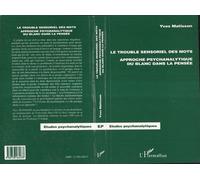 Le Trouble Sensoriel Des Mots - Approche Psychanalytique Du Blanc Dans La Pensée
