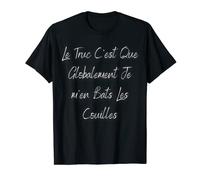 Le Truc C'est Que Global Je m'en Bats Les Couilles T-Shirt