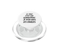 Le Truc C'est Que Globalement Je M'en Bats Les Couilles PopSockets PopGrip pour MagSafe