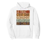 Le Truc C'est Que Globalement Je M'en Bats Les Couilles Sweat à Capuche, Unisexe pour Adultes, Blanc, S