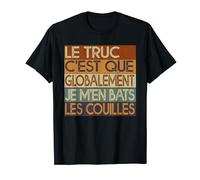 Le Truc C'est Que Globalement Je M'en Bats Les Couilles T-Shirt