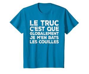 Le truc c'est que globalement je m'en bats les couilles T-Shirt