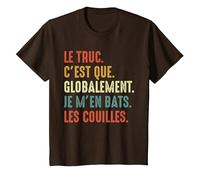 Le Truc C'est Que Globalement Je m'en Bats Les Couilles T-Shirt, Enfant, Marron, 3 Ans