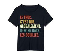 Le Truc C'est Que Globalement Je m'en Bats Les Couilles T-Shirt, Femme Grandes Tailles, Noir, 2X