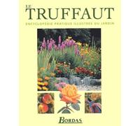 Le Truffaut - Encyclopedie Pratique Illustree Du Jardin