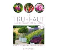 Le Truffaut: La bible illustrée du jardin
