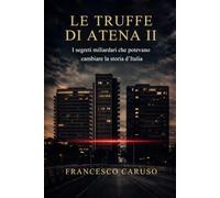 LE TRUFFE DI ATENA II: I SEGRETI MILIARDARI CHE POTEVANO CAMBIARE LA STORIA D'ITALIA