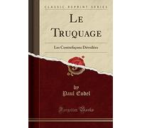 Le Truquage: Les Contrefaçons Dévoilées (Classic Reprint)