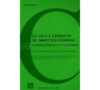 Le Trust À L'épreuve Du Droit Successoral En Suisse, En France Et Luxembourg - Etude De Droit Comparé Et De Droit International Privé