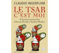 Le Tsar, c'est moi: L'imposture permanente. D'Ivan le Terrible à Vladimir Poutine