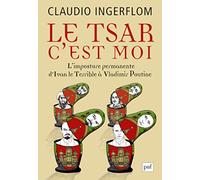 Le Tsar, c'est moi: L'imposture permanente. D'Ivan le Terrible à Vladimir Poutine