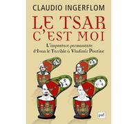Le Tsar, c'est moi L'imposture permanente. D'Ivan le Terrible à Vladimir Poutine - Claudio Ingerflom - Puf - broché - Etude