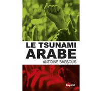 Le tsunami arabe - Antoine Basbous - Fayard - broché - Essai