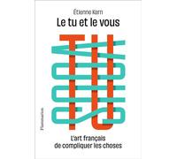 Le tu et le vous L'art français de compliquer les choses - Etienne Kern - Flammarion - broché - Essai