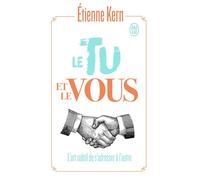 Le tu et le vous L'art subtil de s'adresser à l'autre - Etienne Kern - J'ai Lu - Poche - Essai