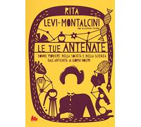 Le tue antenate. Donne pioniere nella società e nella scienza dall'antichità ai giorni nostri