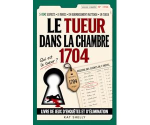 LE TUEUR DANS LA CHAMBRE 1704: Trouvez le coupable parmi 5000 suspects - Livre-jeu d'enquête criminelle pour adulte et adolescents
