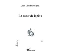 Le tueur de lapins - Jean-Claude Delayre - L'harmattan - broché - Roman