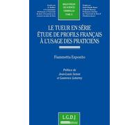 Le tueur en série - etude de profils français à l'usage des praticiens Etude de profils français à l'usage des praticiens - Fiammetta Esposito - Lgdj - broché - Etude