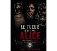 LE TUEUR N'EST PAS ALICE: ILS ONT EFFACÉ SES SOUVENIRS. ILS N'ONT PAS PU EFFACER LA VÉRITÉ.
