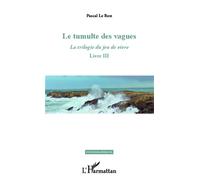 Pascal Le Rest – La Trilogie du Jeu de Vivre, Tome 3 : Le tumulte des vagues – Roman – Broché