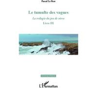 Pascal Le Rest – La Trilogie du Jeu de Vivre, Tome 3 : Le tumulte des vagues – Roman – Broché