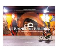 Le tunnel des Tuileries Collectif (Auteur), Nicolas Laugero Lasserre (Editeur du volume)