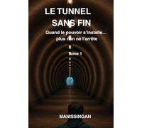 LE TUNNEL SANS FIN: Roman d'un pouvoir et un peuple