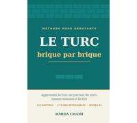Le turc, brique par brique: Apprendre le turc en partant de zéro, quinze minutes à la fois - Méthode pour débutants