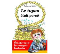 Le tuyau était percé Une affaire pour la commissaire Bombardier, tome 11 - Catherine Secq - Librinova - broché - Roman