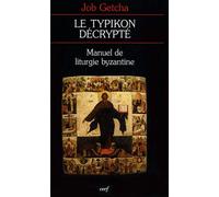 Le Typikon Décrypté - Manuel De Liturgie Byzantine