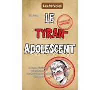 Le tyran adolescent: 99 façons d'utiliser la puberté comme «programme parental de décharge»