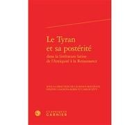 Le Tyran et sa postérité dans la littérature latine de l'Antiquité à la Renaissance Hélène Casanova-Robin (Direction), Collectif (Auteur)