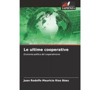 Le ultime cooperative: Economia politica del cooperativismo