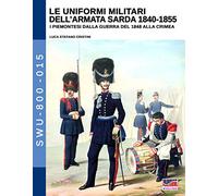 Le uniformi militari dell'armata sarda 1840-1855: I piemontesi dalla guerra del 1848 alla Crimea