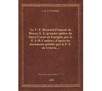 Le V. P. Bernard-François de Hoyos, S. J., premier apôtre du Sacré-Coeur en Espagne, par le P. J.-B.