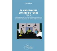 Le vade-mecum du chef de terre (Vol. 3) Coordination des services publics déconcentrés et gestion des forces de l’ordre et de sécurité - Pascal Mani - L'harmattan - broché - Essai