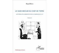 Le vade-mecum du chef de terre (volume 2) Les formalités administratives au Cameroun de A à Z - Pascal Mani - L'harmattan - broché - Etude