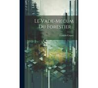 Le Vade-Mecum Du Forestier...