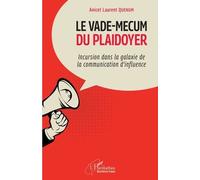 Le Vade-Mecum Du Plaidoyer - Incursion Dans La Galaxie De La Communication D'influence