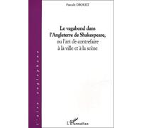Le Vagabond Dans L'angleterre De Shakespeare, Ou L'art De Contrefaire À La Ville Et À La Scène