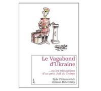 Le Vagabond d'Ukraine: Ou les tribulations d'un petit Juif du Dniepr
