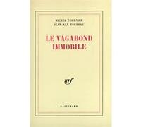 Le vagabond immobile Jean-Max Toubeau (Auteur), Michel Tournier (Auteur)