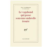 Jean d'Ormesson – Le vagabond qui passe sous une ombrelle trouée – Gallimard
