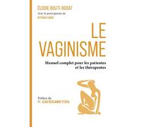 Le Vaginisme Manuel complet pour les patientes et les thérapeutes - Élodie Bouti-Bodat - Librinova - broché - Guide