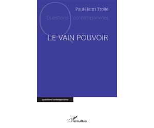 Le vain pouvoir - Paul-Henri Trollé - L'harmattan - broché - Essai