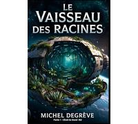 Le Vaisseau des Racines: Partie 1 - L'Éveil du Grand Nid